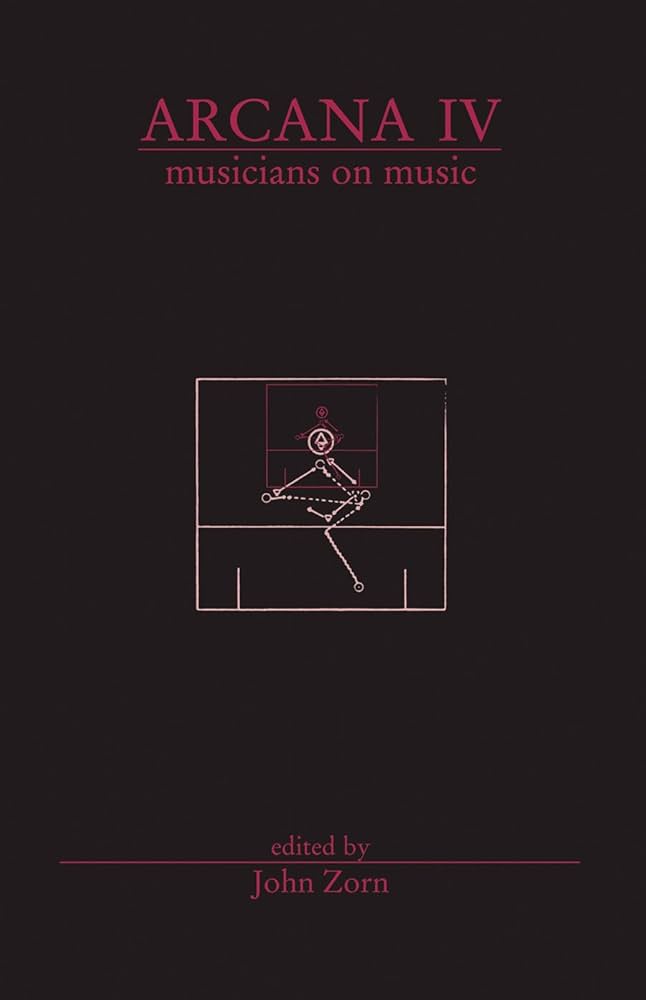 Arcana IV: Musicians on Music: Zorn, John: 9780978833787